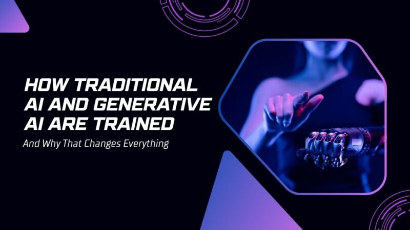 How Traditional AI and Generative AI Are Trained — And Why That Changes Everything