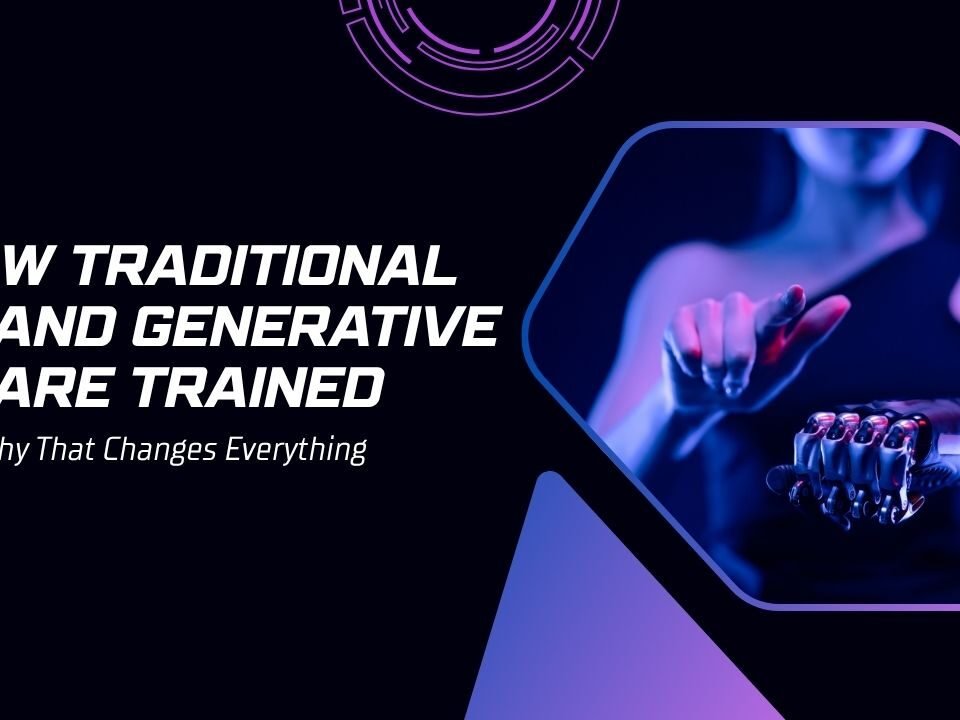 How Traditional AI and Generative AI Are Trained — And Why That Changes Everything
